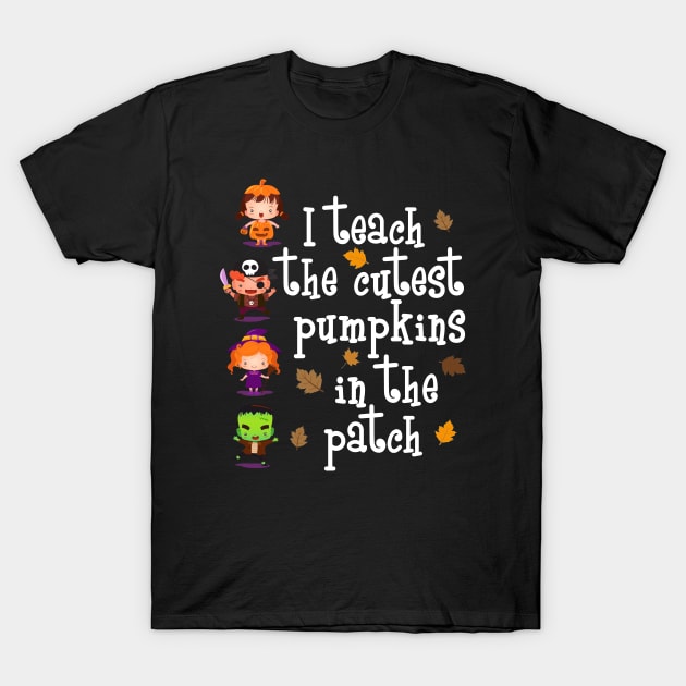 I Teach The Cutest Pumpkins Teacher Halloween T-Shirt by pho702